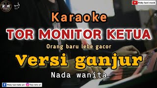 Download lagu KARAOKE🎹 - TOR MONITOR KETUA🔥 || GANJUR REMIX KALBAR - NADA WANITA || RISKY HARD MUSIK mp3
