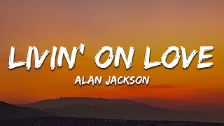 Download lagu Alan Jackson - Livin' On Love (Lyrics) mp3