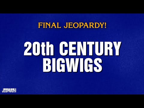 20th Century Bigwigs | Final Jeopardy! | JEOPARDY!