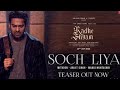 Soch Liya (Teaser) | Radhe Shyam Movie | Prabhas, Pooja Hegde | Mithoon, Arijit Singh | Bhushan K