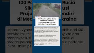 100 Perwira Militer Rusia Eksekusi Prajurit Mereka Sendiri di Ukraina