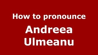How to pronounce Andreea Ulmeanu