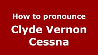How to pronounce Clyde Vernon Cessna