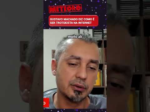 GUSTAVO MACHADO DIZ COMO É SER TROTSKISTA NA INTERNET