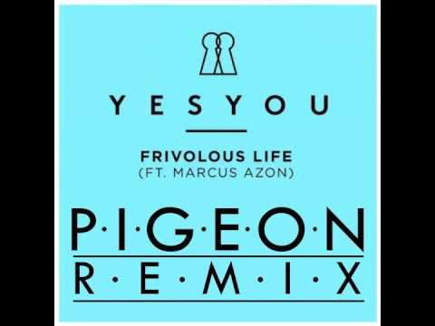 YesYou - Frivolous Life (Pigeon Remix)