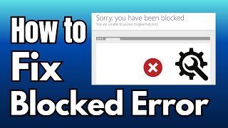 How to Fix Sorry You Have Been Blocked Error for Any Website (Quick Tutorial)