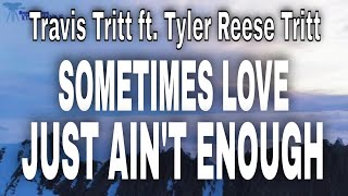 Travis Tritt ft. Tyler Reese Tritt  -  Sometimes love just ain&#39;t enough Lyrics