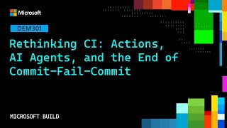 Rethinking CI: Actions, AI Agents, and the End of Commit-Fail-Commit | DEM301