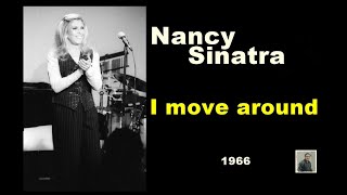 I move around   -- Nancy Sinatra