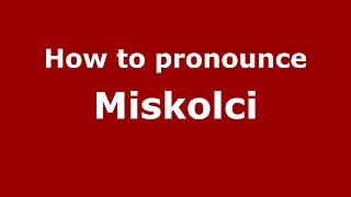 How to pronounce Miskolci