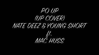 NATE DEEZ & YOUNG SHORT ft. MAC HUSS- PO UP {UP COVER} (NEW) MARCH.2013