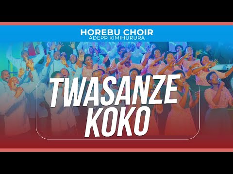 TWASANZE KOKO BY HOREBU CHOIR | ADEPR KIMIHURURA