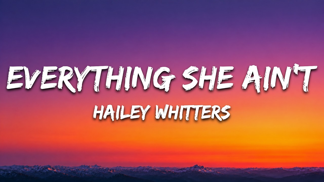 Hailey Whitters - Everything She Ain’t (Lyrics)
