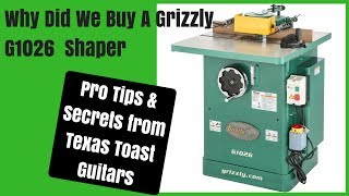 Why Did We Buy A Grizzly G1026 Shaper?