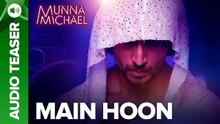 Main Hoon Audio Song Teaser | Munna Michael Movie 2017 | Tiger Shroff, Nawazuddin Siddiqui