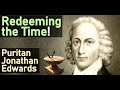 Redeeming the Time! - Puritan Jonathan Edwards