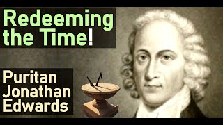 Redeeming the Time! - Puritan Jonathan Edwards