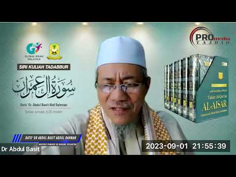 01-09-2023 Dato’ Dr. Abdul Basit Abdul Rahman: Tadabbur Surah Ali Imran (Siri 30)