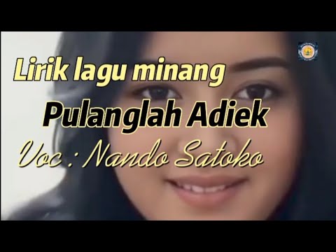 Lirik lagu minang, Pulanglah Adiek, Voc : Nando Satoko, @ikbtschanel