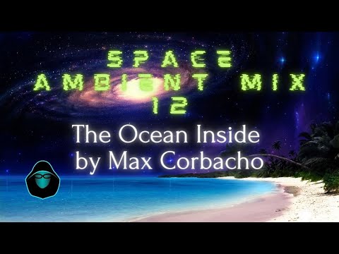 Space Ambient Mix 12 - The Ocean Inside by Max Corbacho