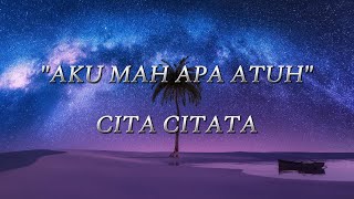 Download lagu CITA CITATA - AKU MAH APA ATUH mp3