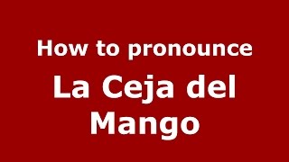 How to pronounce La Ceja Del Mango
