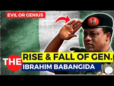 The RISE And FALL of General Ibrahim Babangida