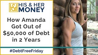 How Amanda Got Out of $50,000 of Debt in 2 Years