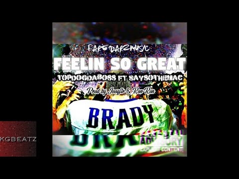 TopDogDaBoss ft. SaysoTheMac - Feelin So Great [Prod. By JoogFTR, Ron-Ron] [New 2018]