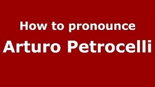 How to pronounce Arturo Petrocelli