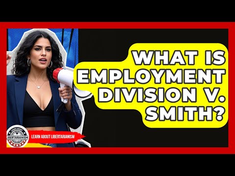 What Is Employment Division V. Smith? - Learn About Libertarianism