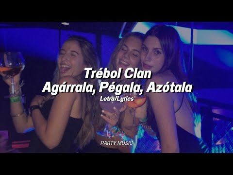 Agárrala, Pégala, Azótala - Trébol Clan (Letra/Lyrics)