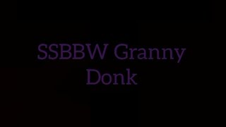 SSBBW Donk 💯 [ Ebony Granny Donk ]