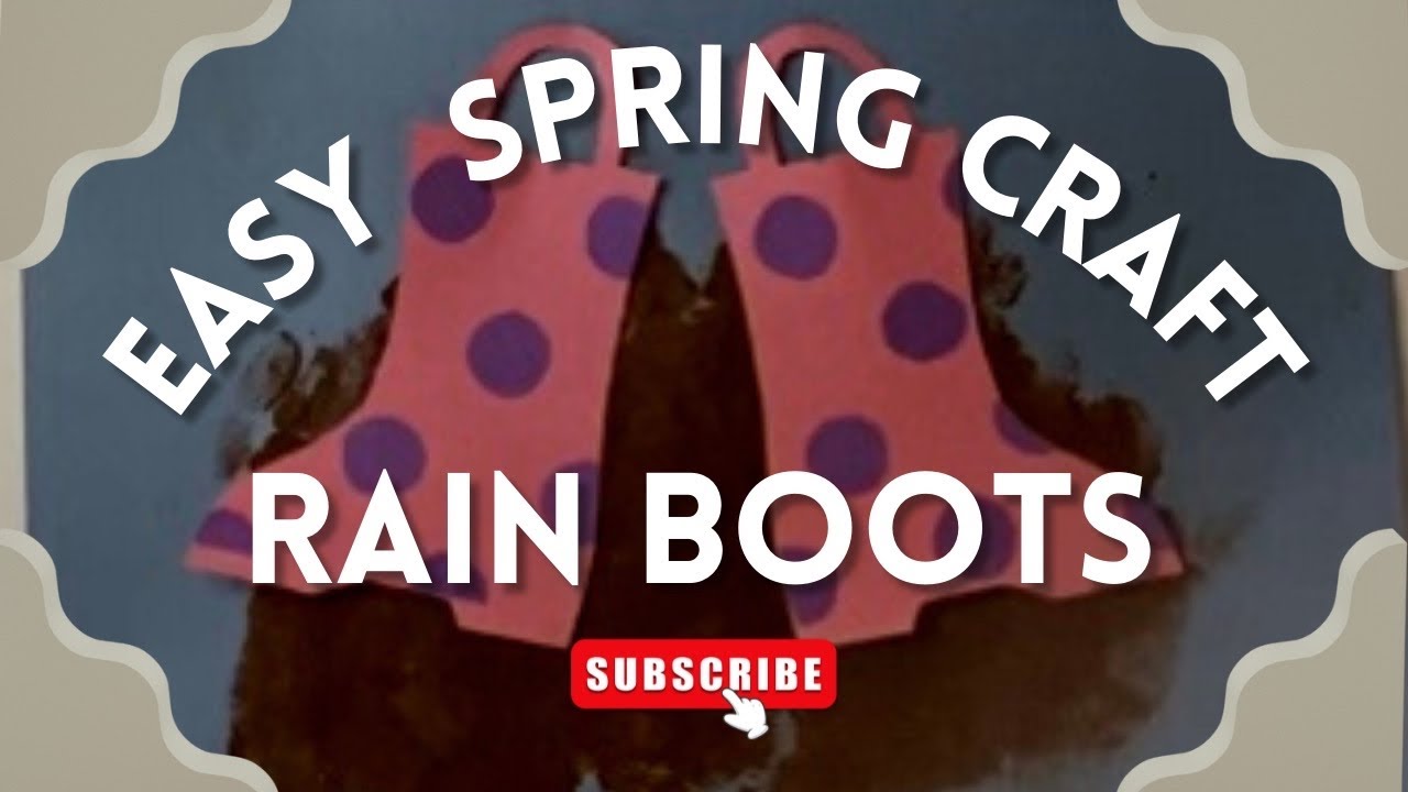 RAIN BOOTS | Simple & easy craft for kids and Early Childhood Educators | Spring craft