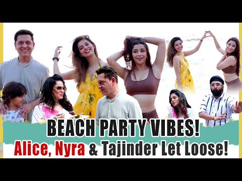 BEACH PARTY VIBES! Alice, Nyra & Tajinder Let Loose!