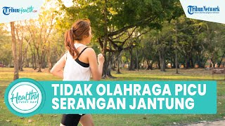 Faktor Risiko Kurang Olahraga, Dapat Picu Serangan Jantung & Otot Jantung Melemah