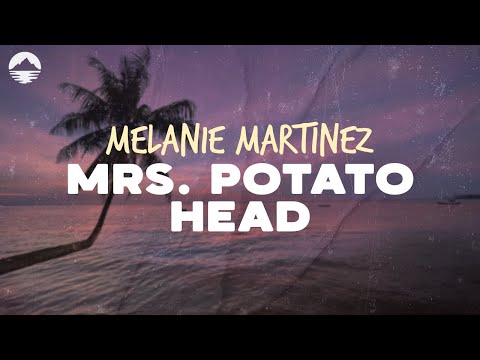 Melanie Martinez - Mrs. Potato Head | Lyrics