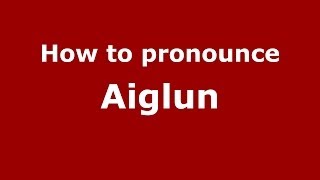 How to pronounce Aiglun