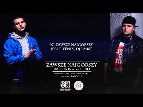 07. Radonis x L PRO - Zawsze najgorszy ft. Fenix, Dj eMBe