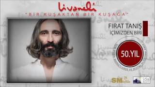 Fırat Tanış - İçimizden Biri (Livaneli 50. Yıl Özel)