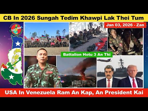 Jan 03 Zan: CB In Tedim Khawpi Lak Ralpi An Thok Cing Tum. USA In Venezuela Rampi An Kap Taktak