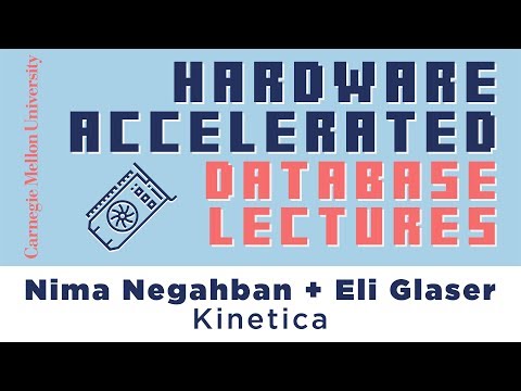 Hardware Accelerated Database Lectures #1 - Kinetica (Nima Negahban + Eli Glaser)