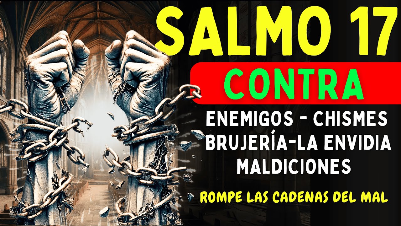 🔥SALMO 17 PROTECCIÓN CONTRA HECHIZOS, ENVIDIAS, CHISMES, ENEMIGOS Y MALDICIONES