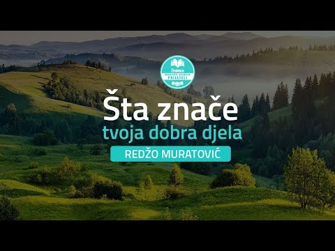 Šta znače tvoja dobra djela - Redžo Muratović