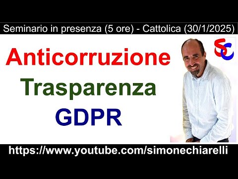 Anticorruzione, Trasparenza, GDPR - seminario gratuito (5 ore) di Simone Chiarelli