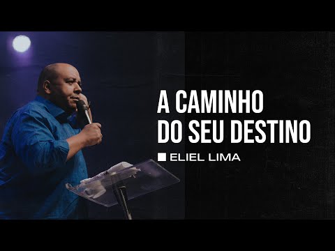 A CAMINHO DO SEU DESTINO - ELIEL LIMA