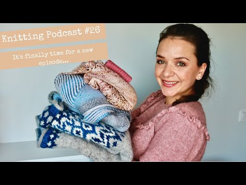 Episode 26 I It's finally time for a new episode! 4 months of knitting...