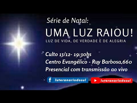 Culto 13/12/2020 - TEMA: UMA LUZ RAIOU! LUZ DE VIDA, DE VERDADE E DE ALEGRIA. Da série NATAL.