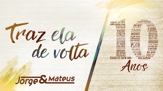 Jorge & Mateus - Traz Ela De Volta Pra Mim [10 Anos Ao Vivo] (Vídeo Oficial)