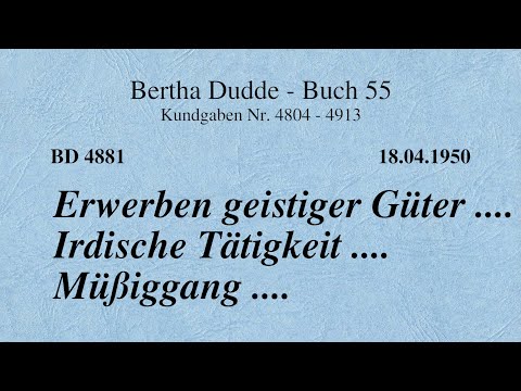 BD 4881 - ERWERBEN GEISTIGER GÜTER .... IRDISCHE TÄTIGKEIT .... MÜSSIGGANG ....